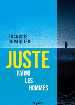 FRANÇOIS DUPAQUIER – Juste parmi les hommes – couverture FRANÇOIS DUPAQUIER - Juste parmi les hommes - couverture